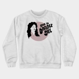 Whoopi you in danger girl Crewneck Sweatshirt